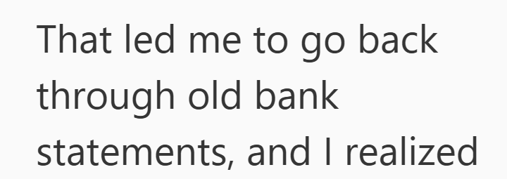 That led me to go back through old bank statements, and I realized
