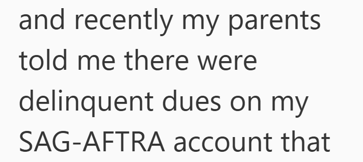 and recently my parents told me there were delinquent dues on my SAG-AFTRA account that