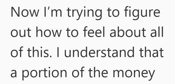 Now I'm trying to figure out how to feel about all of this. I understand that a portion of the money