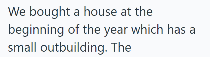 We bought a house at the beginning of the year which has a small outbuilding. The
