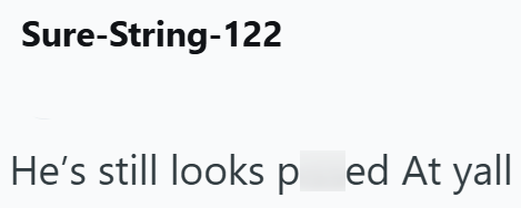 Sure-String-122 He's still looks p ed At yall