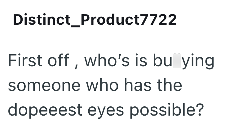 Distinct_Product7722 First off, who's is bu ying someone who has the dopeeest eyes possible?