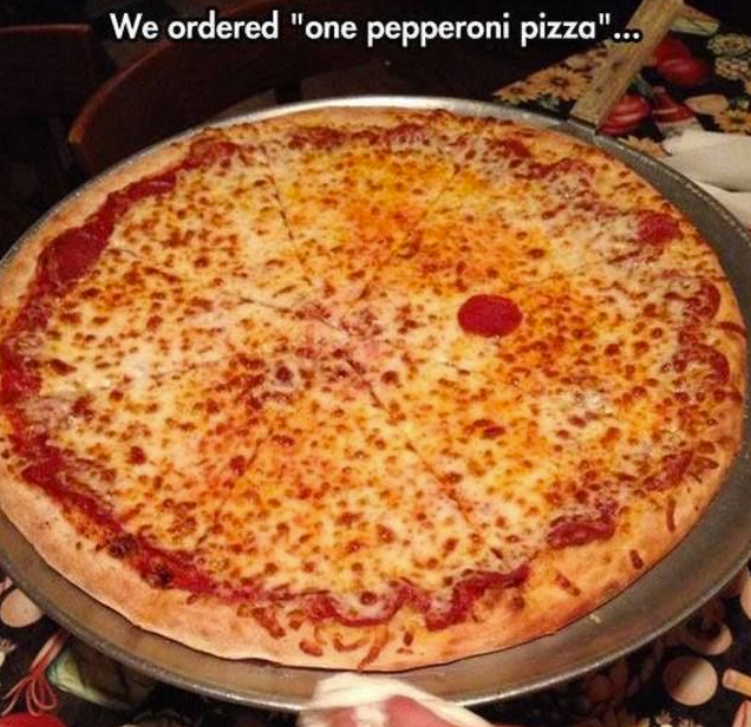 We ordered "one pepperoni pizza"...