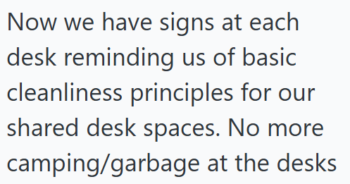 Now we have signs at each desk reminding us of basic cleanliness principles for our shared desk spaces. No more camping/garbage at the desks