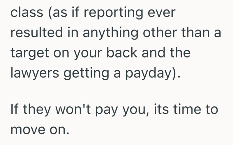 class (as if reporting ever resulted in anything other than a target on your back and the lawyers getting a payday). If they won't pay you, its time to move on.