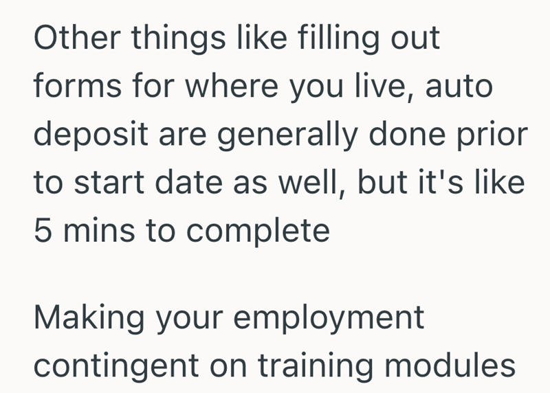 Other things like filling out forms for where you live, auto deposit are generally done prior to start date as well, but it's like 5 mins to complete Making your employment contingent on training modules