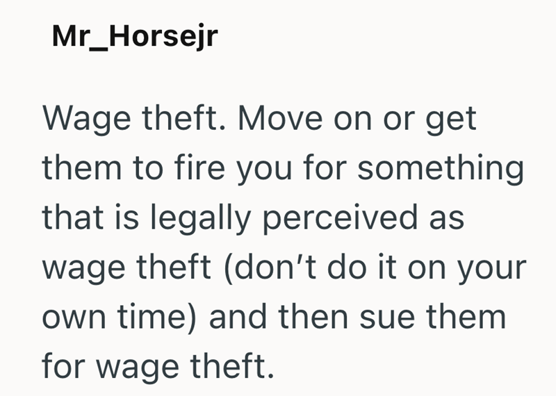 Mr_Horsejr Wage theft. Move on or get them to fire you for something that is legally perceived as wage theft (don't do it on your own time) and then sue them for wage theft.