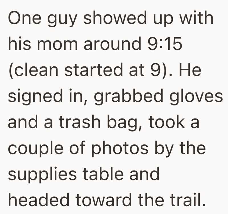 One guy showed up with his mom around 9:15 (clean started at 9). He signed in, grabbed gloves and a trash bag, took a couple of photos by the supplies table and headed toward the trail.