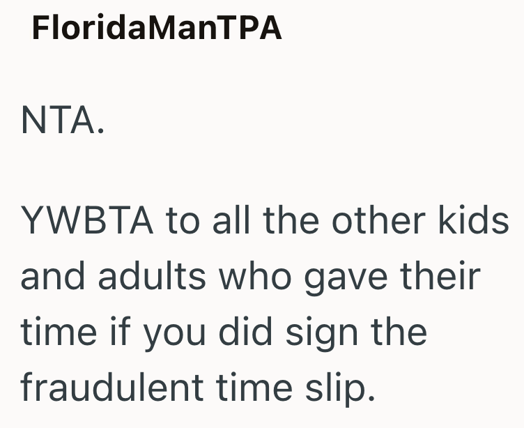 FloridaManTPA NTA. YWBTA to all the other kids and adults who gave their time if you did sign the fraudulent time slip.
