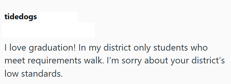 tidedogs I love graduation! In my district only students who meet requirements walk. I'm sorry about your district's low standards.