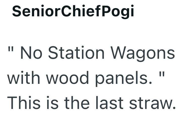 SeniorChiefPogi II No Station Wagons with wood panels. " This is the last straw.