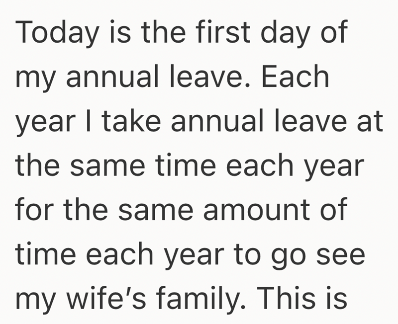 Today is the first day of my annual leave. Each year I take annual leave at the same time each year for the same amount of time each year to go see my wife's family. This is
