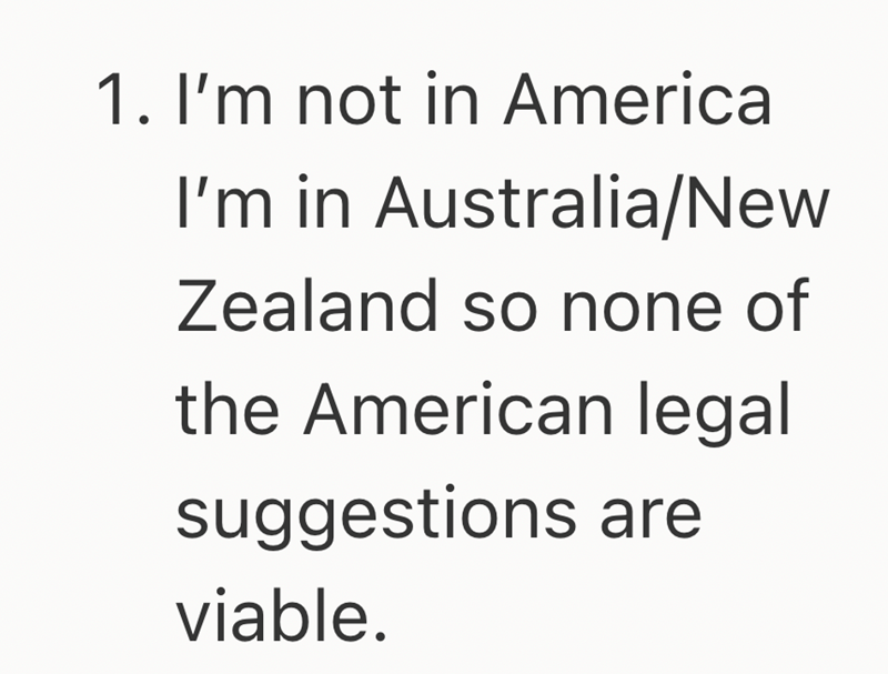 1. I'm not in America I'm in Australia/New Zealand so none of the American legal suggestions are viable.