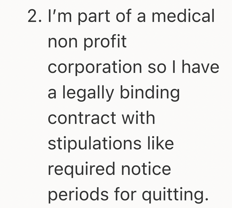 2. I'm part of a medical non profit corporation so I have a legally binding contract with stipulations like required notice periods for quitting.