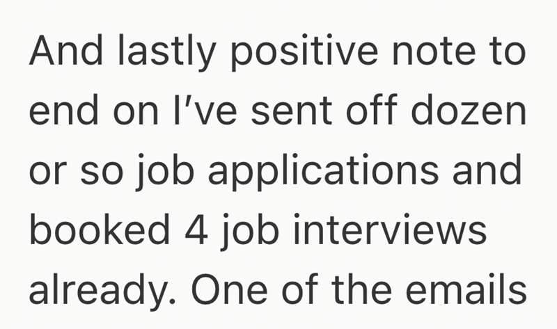 And lastly positive note to end on I've sent off dozen or so job applications and booked 4 job interviews already. One of the emails