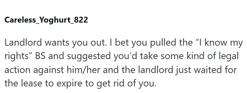 Careless_Yoghurt_822 Landlord wants you out. I bet you pulled the "I know my rights" BS and suggested you'd take some kind of legal action against him/her and the landlord just waited for the lease to expire to get rid of you.