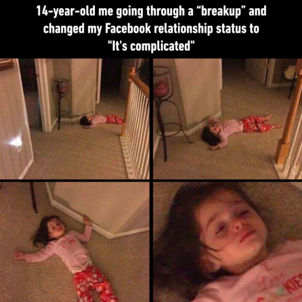 14-year-old me going through a "breakup" and changed my Facebook relationship status to "It's complicated" KIES