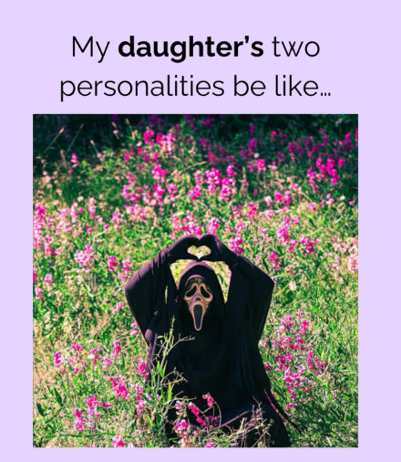 My daughter's two personalities be like...