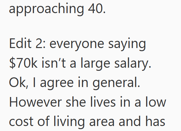 approaching 40. Edit 2: everyone saying $70k isn't a large salary. Ok, I agree in general. However she lives in a low cost of living area and has
