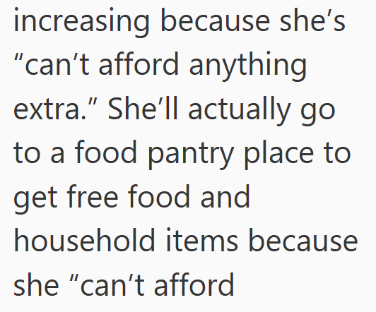 increasing because she's "can't afford anything extra." She'll actually go to a food pantry place to get free food and household items because she "can't afford