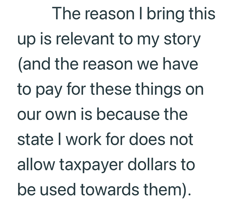 The reason I bring this up is relevant to my story (and the reason we have to pay for these things on our own is because the state I work for does not allow taxpayer dollars to be used towards them).