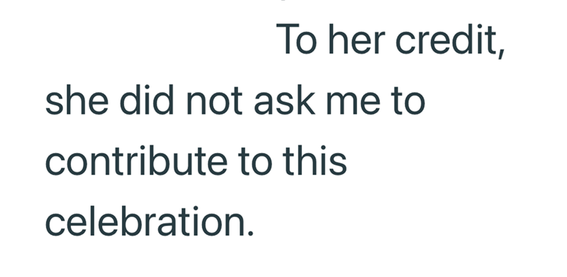 To her credit, she did not ask me to contribute to this celebration.
