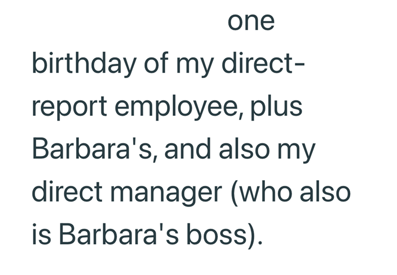 one birthday of my direct- report employee, plus Barbara's, and also my direct manager (who also is Barbara's boss).
