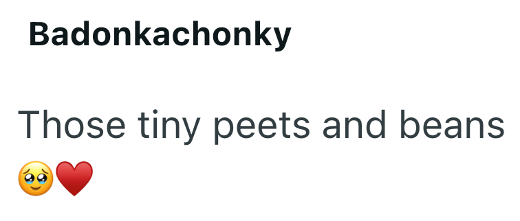Badonkachonky Those tiny peets and beans