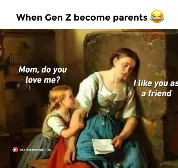 When Gen Z become parents Mom, do you love me? I like you as a friend Corporatemajdur-i2k
