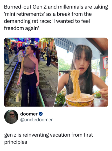 Burned-out Gen Z and millennials are taking 'mini retirements' as a break from the demanding rat race: 'I wanted to feel freedom again' doomer ⭑ @uncledoomer gen z is reinventing vacation from first principles
