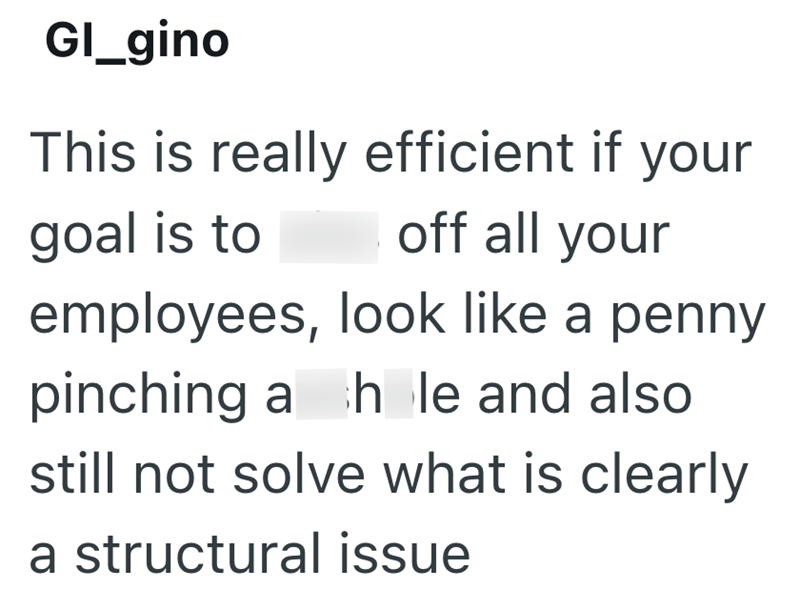 GI_gino This is really efficient if your goal is to off all your employees, look like a penny pinching a hole and also still not solve what is clearly a structural issue