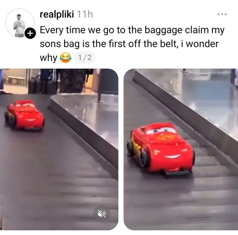 + realpliki 11h Every time we go to the baggage claim my sons bag is the first off the belt, i wonder why 1/2