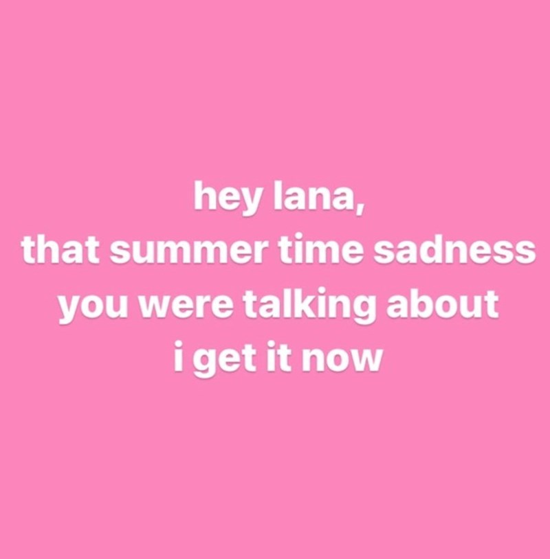 hey lana, that summer time sadness you were talking about i get it now