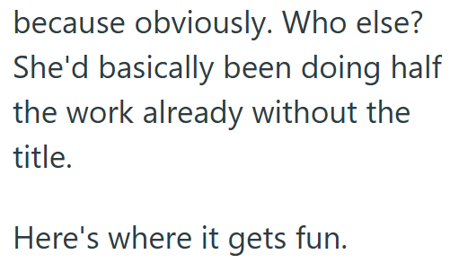 because obviously. Who else? She'd basically been doing half the work already without the title. Here's where it gets fun.