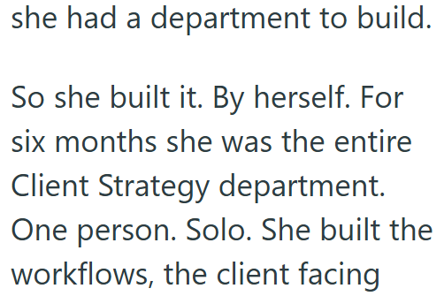 she had a department to build. So she built it. By herself. For six months she was the entire Client Strategy department. One person. Solo. She built the workflows, the client facing