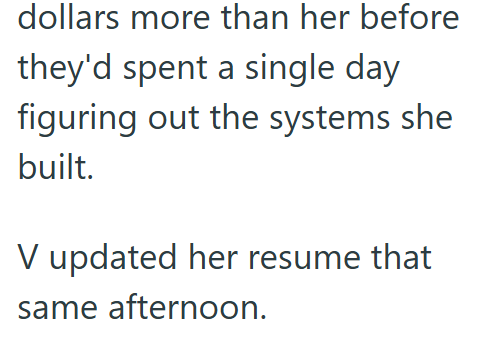 dollars more than her before they'd spent a single day figuring out the systems she built. V updated her resume that same afternoon.