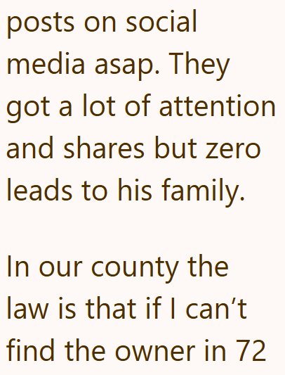 posts on social media asap. They got a lot of attention and shares but zero leads to his family. In our county the law is that if I can't find the owner in 72