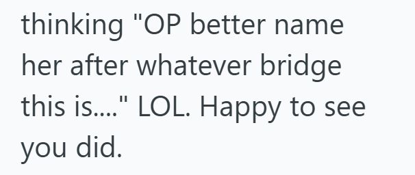 thinking "OP better name her after whatever bridge this is...." LOL. Happy to see you did.
