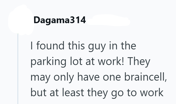 Dagama314 I found this guy in the parking lot at work! They may only have one braincell, but at least they go to work