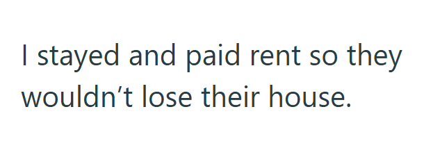 I stayed and paid rent so they wouldn't lose their house.