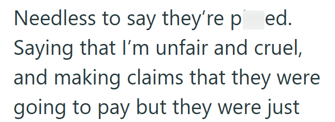 Needless to say they're ped. Saying that I'm unfair and cruel, and making claims that they were going to pay but they were just