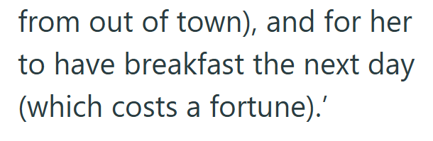 from out of town), and for her to have breakfast the next day (which costs a fortune).'