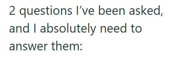 2 questions I've been asked, and I absolutely need to answer them: