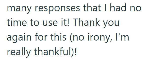 many responses that I had no time to use it! Thank you again for this (no irony, I'm really thankful)!