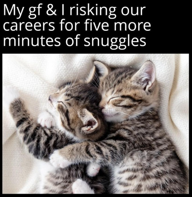 My gf & I risking our careers for five more minutes of snuggles