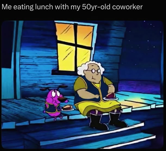 Me eating lunch with my 50yr-old coworker