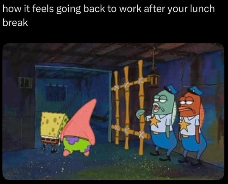 how it feels going back to work after your lunch break