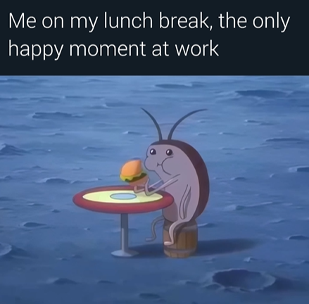 Me on my lunch break, the only happy moment at work