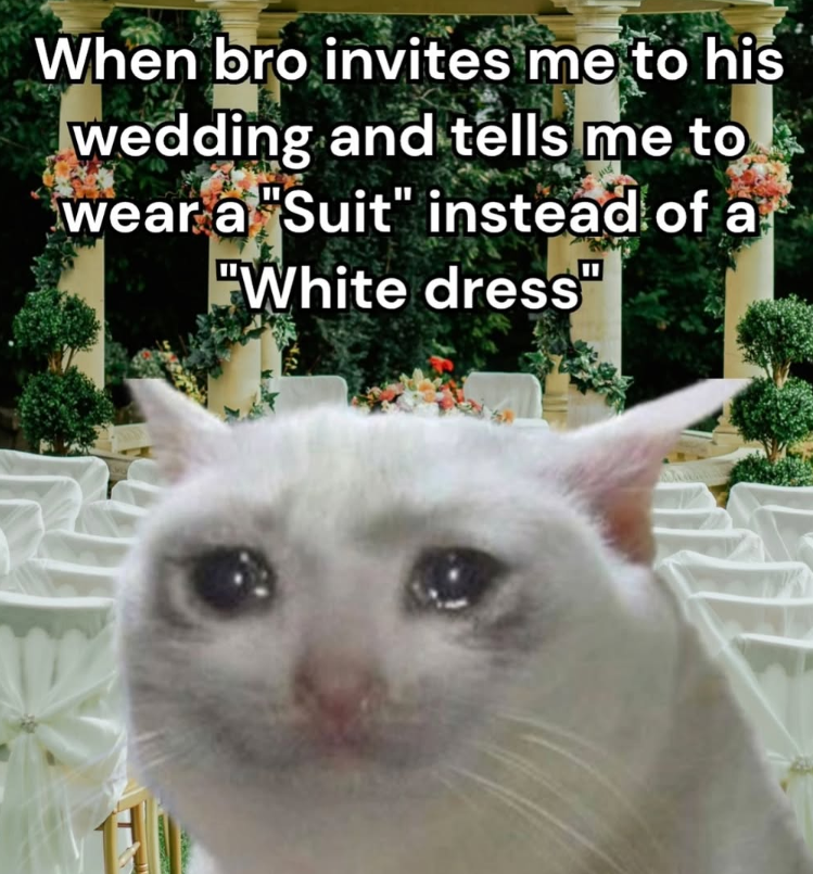 When bro invites me to his wedding and tells me to wear a "Suit" instead of a "White dress