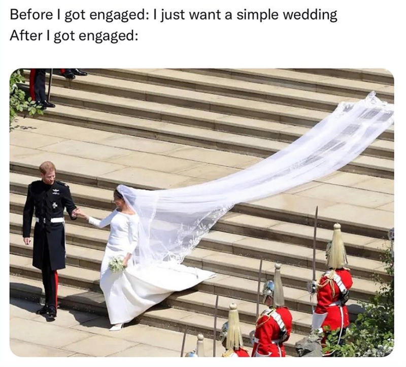 Before I got engaged: I just want a simple wedding After I got engaged: